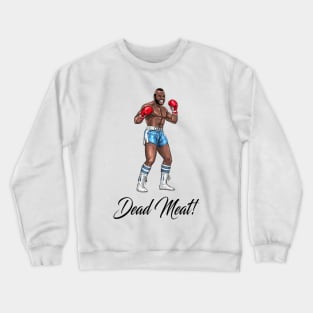 Dead Meat! Crewneck Sweatshirt